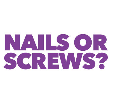 Nails or Screws